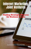 Internet Marketing Joint Ventures: Finding Strategic Alliances For Business Profits