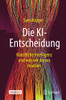 Die Ki-Entscheidung: K?nstliche Intelligenz Und Was Wir Daraus Machen (German Edition)