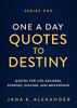 One A Day Quotes To Destiny: Quotes For Life, Business, Purpose, Success, And Mentorship