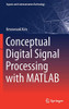 Conceptual Digital Signal Processing With Matlab (Signals And Communication Technology, 20)