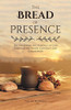 The Bread Of Presence: Encountering The Presence Of God Through The Blood Covenant And Communion