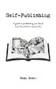 Self-Publishing: A Guide To Publishing Your Book From First Draft To Release Day
