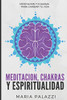 Meditaci?N, Chakras Y Espiritualidad: Meditaci?N Y Chakras Para Cambiar Tu Vida (Spanish Edition)