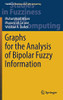 Graphs For The Analysis Of Bipolar Fuzzy Information (Studies In Fuzziness And Soft Computing, 401)