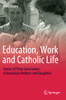 Education, Work And Catholic Life: Stories Of Three Generations Of Australian Mothers And Daughters