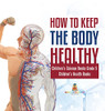 How To Keep The Body Healthy | Children'S Science Books Grade 5 | Children'S Health Books