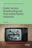 Public Service Broadcasting And Post-Authoritarian Indonesia (Palgrave Series In Asia And Pacific Studies)