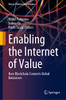 Enabling The Internet Of Value: How Blockchain Connects Global Businesses (Future Of Business And Finance)