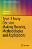 Type-2 Fuzzy Decision-Making Theories, Methodologies And Applications (Uncertainty And Operations Research)