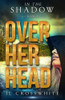 Over Her Head: In The Shadow Book 3, A Christian Romantic Suspense (In The Shadow, Christian Romantic Suspense)