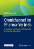 Omnichannel Im Pharma-Vertrieb: Grundlagen, Benchmarks Und Beispiele F?r Den Pharma-Au?Endienst (German Edition)