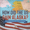 How Did The Us Gain Alaska? | Overseas Expansion Us History Grade 6 | Children'S American History