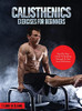 Calisthenics Exercises For Beginners: Step-By-Step Guide To Building Strength At Any Level Of Fitness