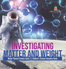 Investigating Matter And Weight | Matter Physical Science Grade 3 | Children'S Science Education Books