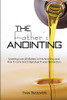 The Fatheræs Anointing: Unveiling Over 40 Mystery Of The Anointing And How To Carry Godæs Signature In Your Generation.
