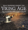 What Happened During The Viking Age? | Vikings History Book Grade 3 | Children'S Geography & Cultures Books