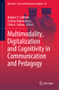 Multimodality, Digitalization And Cognitivity In Communication And Pedagogy (Numanities - Arts And Humanities In Progress, 20)