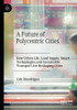 A Future Of Polycentric Cities: How Urban Life, Land Supply, Smart Technologies And Sustainable Transport Are Reshaping Cities