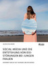 Social Media Und Die Entstehung Von Essstörungen Bei Jungen Frauen. Schönheitsideale Auf Facebook Und Instagram (German Edition)