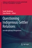 Questioning Indigenous-Settler Relations: Interdisciplinary Perspectives (Indigenous-Settler Relations In Australia And The World, 1)