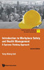 Introduction To Workplace Safety And Health Management: A Systems Thinking Approach (World Scientific Series On The Built Environment)