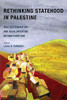 Rethinking Statehood In Palestine: Self-Determination And Decolonization Beyond Partition (Volume 4) (New Directions In Palestinian Studies)