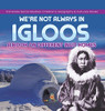 We'Re Not Always In Igloos : A Book On Different Inuit Homes | 3Rd Grade Social Studies | Children'S Geography & Cultures Books