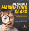 Look Through A Magnifiying Glass : Observing And Documenting The Littlest Properties | Science Grade 3 | Science, Nature & How It Works