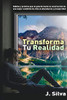 Transforma Tu Realidad: Hábitos Y Práctica Que Te Guiarán Hacia La Construcción De Una Mejor Condición De Vida En Abundancia Y Prosperidad (Desarrollo Personal) (Spanish Edition)