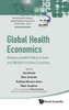 Global Health Economics Shaping Health Policy In Low- And Middle-Income Countries (World Scientific Series In Global Health Economics And Public ... Global Health Economics And Public Policy)