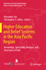 Higher Education And Belief Systems In The Asia Pacific Region: Knowledge, Spirituality, Religion, And Structures Of Faith (Education In The Asia-Pacific Region: Issues, Concerns And Prospects, 49)