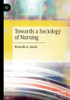 Towards A Sociology Of Nursing