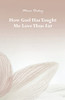 How God Has Taught Me Love Thus Far