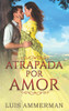 Atrapada Por Amor (Spanish Edition)