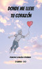Donde Me Lleve Tu Corazón (Spanish Edition)