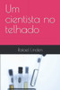 Um Cientista No Telhado (Portuguese Edition)
