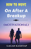 How To Move On After A Breakup ( Motivational)