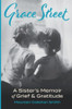 Grace Street: A Sister'S Memoir Of Grief & Gratitude