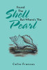 Found The Shell But Where's The Pearl: Collection of Poems