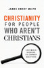 Christianity for People Who Aren’t Christians