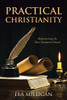 Practical Christianity: Rediscovering The New Testament Church