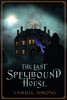 The Last Spellbound House: A Dark Fantasy Mystery/Adventure Novel