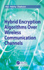 Hybrid Encryption Algorithms Over Wireless Communication Channels