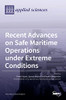 Recent Advances On Safe Maritime Operations Under Extreme Conditions