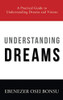 Understanding Dreams: A Practical Guide To Understanding Dreams And Visions