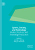 Sports, Society, And Technology: Bodies, Practices, And Knowledge Production