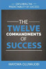 The Twelve Commandments Of Success: Exploring The Predictability Of Success.