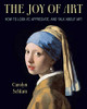 The Joy Of Art: How To Look At, Appreciate, And Talk About Art - Paperback