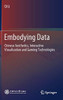 Embodying Data: Chinese Aesthetics, Interactive Visualization And Gaming Technologies - Hardcover