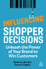 Influencing Shopper Decisions: Unleash the Power of Your Brand to Win Customers - Paperback